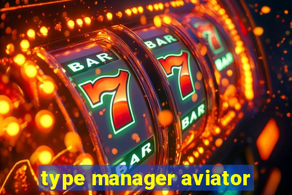 type manager aviator